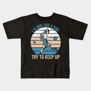 I Climb Like A Girl Try To Keep Up Kids T-Shirt